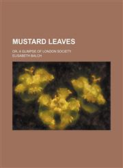 Mustard Leaves; Or, a Glimpse of London Society,1151534609,9781151534606