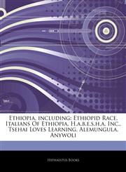 Articles On Ethiopia, including Ethiopid Race, Italians Of Ethiopia, H.a.b.e.s.h.a. Inc., Tsehai Loves Learning, Alemungula, Anywoli,124293491X,9781242934919