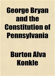 George Bryan and the Constitution of Pennsylvania,1154715655,9781154715651