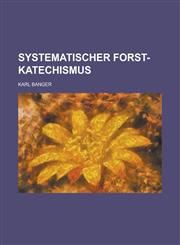 Systematischer Forst-Katechismus,1234621339,9781234621339