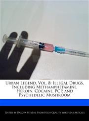 Urban Legend, Vol. 8 Illegal Drugs, Including Methamphetamine, Heroin, Cocaine, PCP, and Psychedelic Mushroom,1140669869,9781140669869