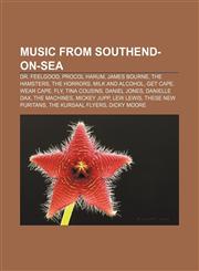 Music from Southend-On-Sea Dr. Feelgood, Procol Harum, James Bourne, the Hamsters, the Horrors, Milk and Alcohol, Get Cape. Wear Cape. Fly,1155372859,9781155372853