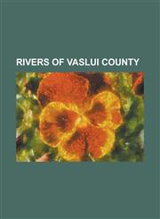 Rivers of Vaslui County Albe Ti River (Barlad), Arsura River, B Bu a River, B L B Ne Ti River, B L Neasa River (Barlad), Barbo I River, Barlad,1155261453,9781155261454