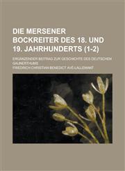 Die Mersener Bockreiter Des 18. Und 19. Jahrhunderts; Erganzender Beitrag Zur Geschichte Des Deutschen Gaunerthums (1-2),1234557010,9781234557010