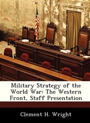 Military Strategy of the World War The Western Front, Staff Presentation,1286866391,9781286866399