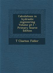 Calculations in Hydraulic Engineering Volume PT.1,1289660034,9781289660031