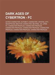 Dark Ages of Cybertron - FC Active Character, Autobot, Character, Crystal City, Decepticon, Inactive Character, Neutral, Oc, Open FC, Character Pr,1234760452,9781234760458