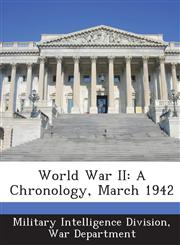 World War II A Chronology, March 1942,1288611129,9781288611126