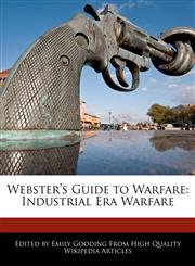 Webster's Guide to Warfare Industrial Era Warfare,124179846X,9781241798468