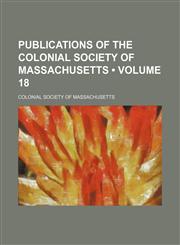 Publications of the Colonial Society of Massachusetts (Volume 18 ),1155102444,9781155102443