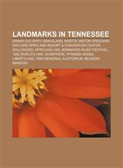 Landmarks in Tennessee Grand Ole Opry, Graceland, Bristol Motor Speedway, Gaylord Opryland Resort & Convention Center, Dollywood, Opryland USA,1156777313,9781156777312