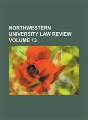Northwestern University Law Review Volume 13,1234068737,9781234068738