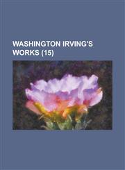 Washington Irving's Works (15 ),1234910527,9781234910525