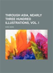 Through Asia, Nearly Three Hundred Illustrations, Vol. I,1151016721,9781151016720