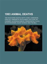 1993 Animal Deaths 1993 Racehorse Deaths, Batyr, Sham, Cannonade, Cass OLE, Primonetta, Bletchingly, No Class, My Charmer, Sovereign Danc,1156110106,9781156110102