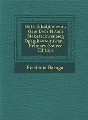 Gete Dibadjimowin, Gaie Dach Nitam Mekateokwanaieg Ogagikwewiniwan - Primary Source Edition,1293683450,9781293683453