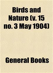 Birds and Nature (v. 15 no. 3 May 1904),1153232618,9781153232616