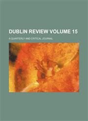 Dublin review Volume 15; a quarterly and critical journal,1236443381,9781236443380