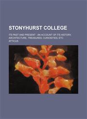 Stonyhurst College; Its Past and Present an Account of Its History, Architecture, Treasures, Curiosities, Etc,1236547403,9781236547408