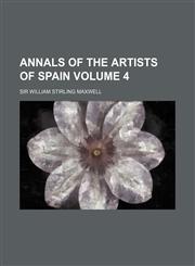 Annals of the Artists of Spain Volume 4,1231201037,9781231201039