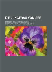 Die Jungfrau Vom See; Ein Gedicht Insechs Geshangen,1234263076,9781234263072