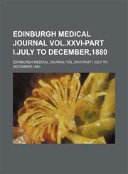 Edinburgh Medical Journal  VOL.XXVI-Part I.July to December,1880,1150918578,9781150918575