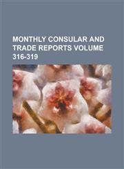 Monthly Consular and Trade Reports Volume 316-319,1230093311,9781230093314
