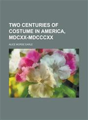 Two Centuries of Costume in America, MDCXX-MDCCCXX,1152090283,9781152090286