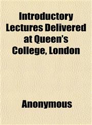 Introductory Lectures Delivered at Queen's College, London,1152343270,9781152343276