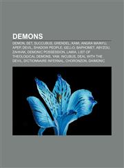 Demons Demon, Set, Succubus, Grendel, Kami, Angra Mainyu, Apep, Devil, Shadow people, Gello, Baphomet, Abyzou, Zahhak, Demonic possession,1156439787,9781156439784
