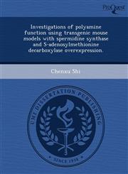 Investigations of polyamine function using transgenic mouse models with spermidine synthase and S-adenosylmethionine decarboxylase overexpression.,1249097274,9781249097273