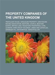 Property companies of the United Kingdom Trafalgar House, Harlequin Property, Greyhound Racing Association, Nestoria, Zoopla, Bedford Estate, British Land, Ridgeford Properties, Cyril Leonard, MWB Group Holdings, James and Lister Lea,1156574676,9781156574676
