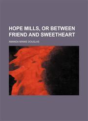 Hope Mills, or Between friend and sweetheart,1150036419,9781150036415