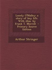 Lonely O'Malley; A Story of Boy Life. with Illus. by Frank T. Merrill - Primary Source Edition,128788444X,9781287884446