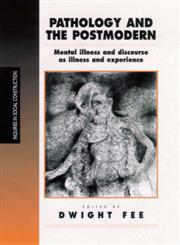 Pathology and the Postmodern Mental Illness as Discourse and Experience,0761952535,9780761952534