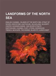 Landforms of the North Sea English Channel, Islands of the North Sea, Strait of Dover, Eddystone Lighthouse, Heligoland, Silverpit crater,1234578581,9781234578589