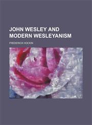 John Wesley and modern Wesleyanism,1151572640,9781151572646