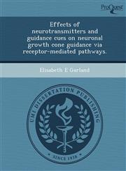 Effects of neurotransmitters and guidance cues on neuronal growth cone guidance via receptor-mediated pathways.,1248972988,9781248972984