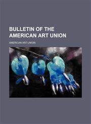 Bulletin of the American Art Union,1130448622,9781130448627
