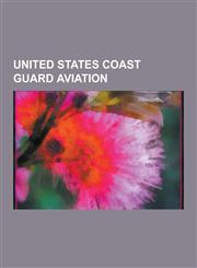 United States Coast Guard Aviation Northrop Grumman E-2 Hawkeye, Ancient Order of the Pterodactyl, Sikorsky Sh-3 Sea King, Attu Station, Alaska, Nava,1230590226,9781230590226