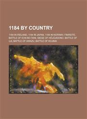 1184 by Country 1184 in Ireland, 1184 in Japan, 1184 in Norway, Battle of Ichi-No-Tani, Siege of H J Jidono, Battle of Uji, Battle of,115772339X,9781157723394