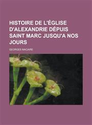 Histoire de L'Eglise D'Alexandrie Depuis Saint Marc Jusqu'a Nos Jours,1234523965,9781234523961