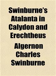 Swinburne's Atalanta in Calydon and Erechtheus,1152150782,9781152150782