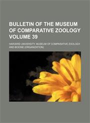 Bulletin of the Museum of Comparative Zoology Volume 39,113085857X,9781130858570