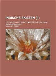 Indische Skizzen; Vier Bisher in Zeitschriften Zerstreute Vortrage Und Abhandlungen (1),1151305308,9781151305305