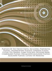 Articles On Plateaus Of The United States, including Pennyroyal Plateau, Intermontane Plateaus, Edwards Plateau, Coteau Des Prairies, Llano Estacado, Bighorn Basin, Cumberland Plateau, Unglaciated Allegheny Plateau, Allegheny Plateau,1242608060,9781242608063