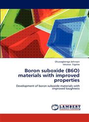 Boron suboxide (B6O) materials with improved properties,3659215503,9783659215506