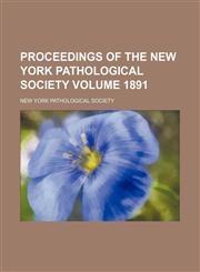 Proceedings of the New York Pathological Society Volume 1891,1154269248,9781154269246