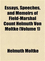 Essays, Speeches, and Memoirs of Field-Marshal Count Helmuth Von Moltke (Volume 1),1152539205,9781152539204