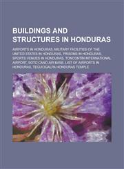 Buildings and Structures in Honduras Airports in Honduras, Military Facilities of the United States in Honduras, Prisons in Honduras, Sports Venues I,1156071712,9781156071717